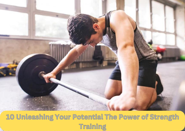 10 Unleashing Your Potential The Power of Strength Training