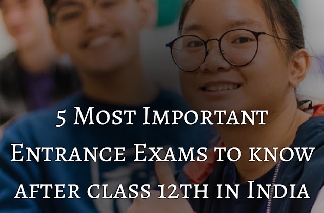 5 Most Important Entrance Exams to Know After Class 12 in India