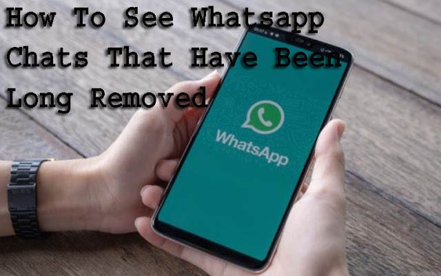 How To See Whatsapp Chats That Have Been Long Removed 1