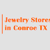 Jewelry Stores in Conroe TX