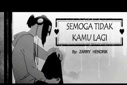 Puisi Cinta Semoga Tidak Kamu Lagi by Zarry Hendrik