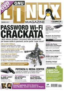 Linux Magazine 121 - Marzo 2011 | ISSN 1592-8152 | PDF HQ | Mensile | Computer | Linux | Hardware | Software | Programmazione
É la rivista di riferimento per gli appassionati dell'Open Source. Si rivolge a quanti utilizzano il sistema operativo open source più diffuso e a coloro che ne vogliono scoprire potenzialità e vantaggi. Linux Magazine, negli anni, ha saputo costruire un rapporto di fiducia con un tipo di pubblico specializzato che dalla rivista si aspetta selettività ed elevato grado di autorevolezza. Completa ed esaustiva, dalle sezioni più pratiche a quelle dedicate alla programmazione più complessa, la testata soddisfa le esigenze di tutti gli utilizzatori del sistema Linux. In allegato propone con tempestività le distribuzioni rilasciate più di recente.