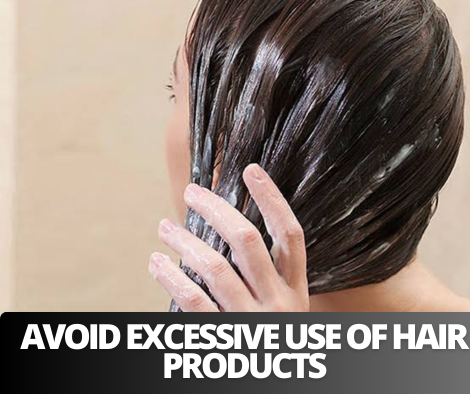 Avoid excessive use of hair products