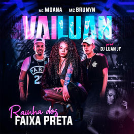 Download Música Vai Luan, Rainha dos Faixa Preta - Mc Moana Part. MC Brunyn Mp3