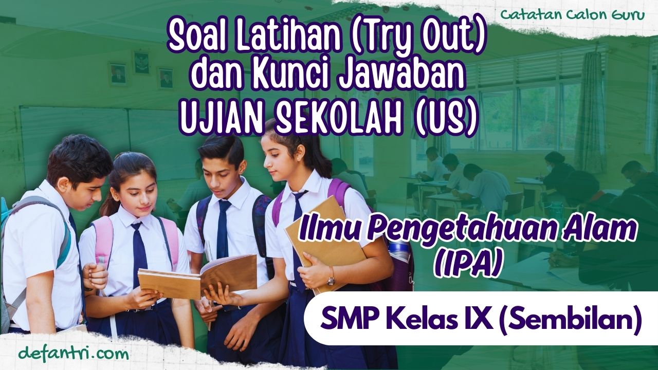 Soal Simulasi (Try Out) Ujian Sekolah - Ujian Madrasah Ilmu Pengetahuan Alam (IPA) SMP/MTs Kelas 9