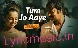 Tum Jo Aaye Lyrics - Once Upon A Time In Mumbai