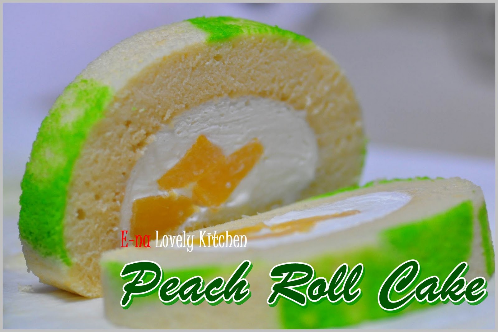E-NA LOVELY KITCHEN ^_^: Peach Roll Cake