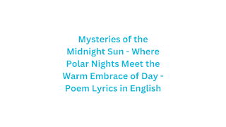 Mysteries of the Midnight Sun - Where Polar Nights Meet the Warm Embrace of Day - Poem Lyrics in English