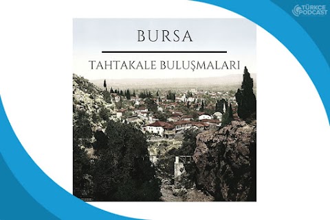 Bursa Tahtakale Buluşmaları Podcast