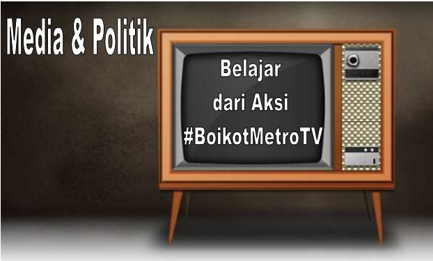 Belajar dari Aksi #BoikotMetroTV : Inilah Konsekuensi Hukum Hubungan Antara Media dengan Politik