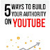 5 Ways To Build Your Authority On YouTube