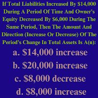 If Total Liabilities Increased By $14,000 During A Period Of Time And Owner's Equity Decrease