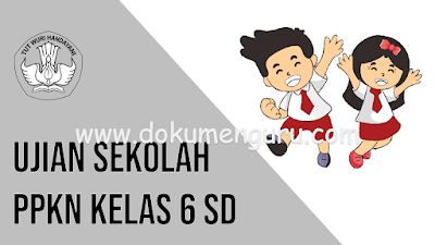 [www.dokumenguru.com] Soal Ujian Sekolah PPKn Kelas 6 SD