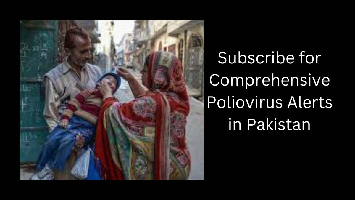 Subscribe for Comprehensive Poliovirus Alerts in Pakistan
