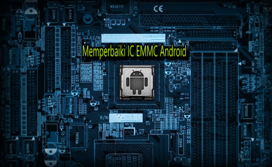 Cara Memperbaiki IC EMMC yang Rusak di Android - ARAHM   ATH CELL