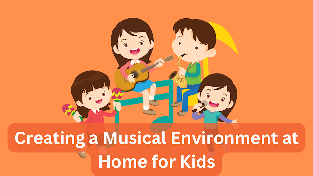 Creating a Musical Environment at Home for Kids