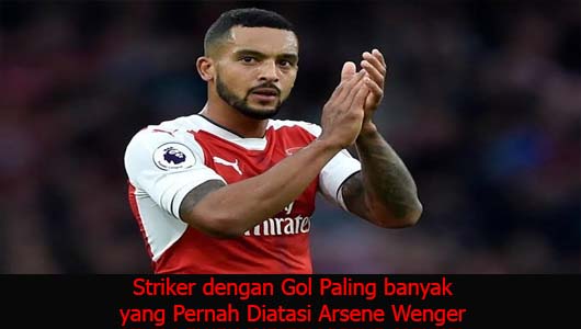 Striker dengan Gol Paling banyak yang Pernah Diatasi Arsene Wenger