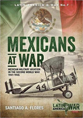 Mexicans at War: Mexican Military Aviation in the Second World War 1941-1945