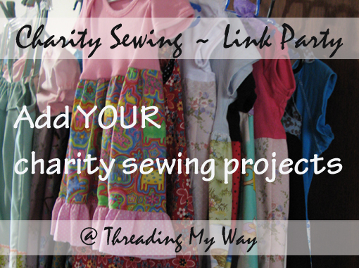 Charity Sewing Link Party... add projects YOU have sewn for charity ~ Threading My Way