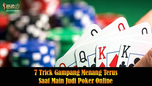 7 Trick Gampang Menang Terus Saat Main Judi Poker Online