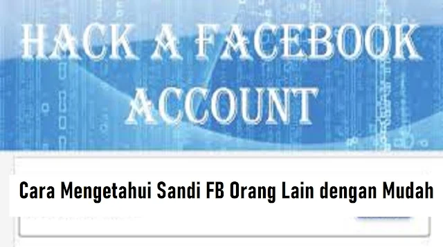 Cara Mengetahui Sandi FB Orang