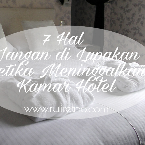 7 Hal Jangan di lupakan ketika Meninggalkan Kamar Hotel