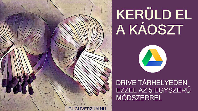 Google Drive fájlok kezelése 5 bevált módzser