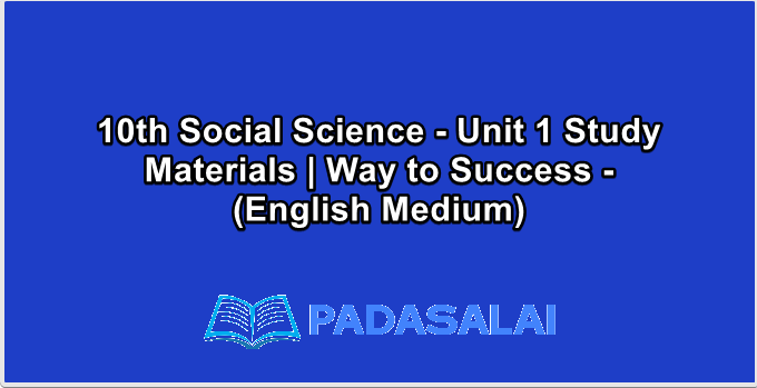 10th Social Science - Unit 1 Study Materials | Way to Success - (English Medium)