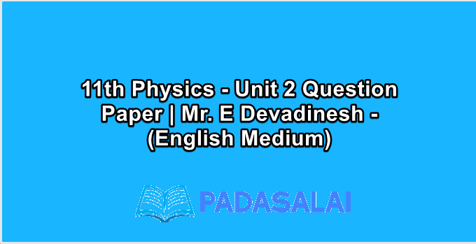 11th Physics - Unit 2 Question Paper | Mr. E Devadinesh - (English Medium)