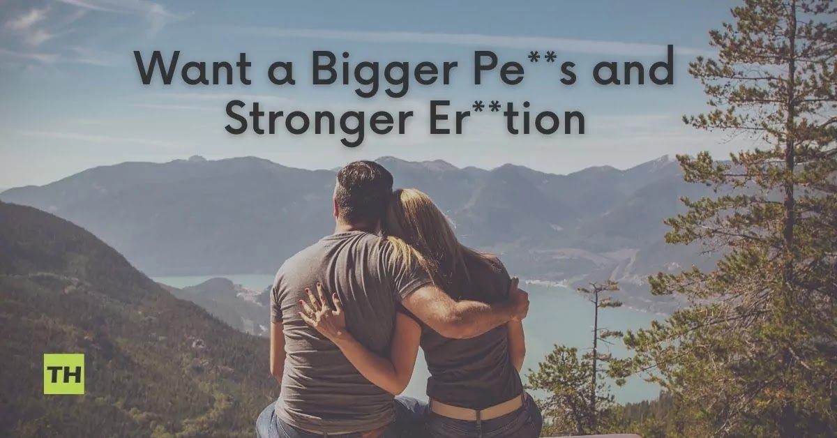 Want a Bigger Penis And Stronger Erection