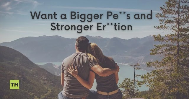 Want a Bigger Penis and Stronger Erection