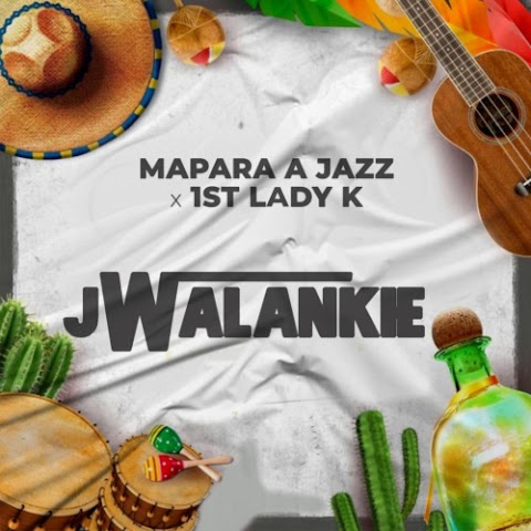 Mapara A Jazz & 1st Lady K – Jwalankie