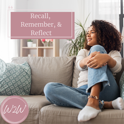 Reflect, Remember, & Recall #w2wministries #Christianliving