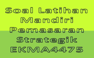 Soal Latihan Mandiri Pemasaran Strategik EKMA4475