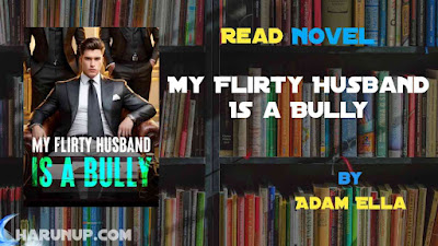 Read My Flirty Husband Is a Bully Novel Full Episode