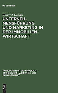 Unternehmensführung und Marketing in der Immobilienwirtschaft (Fachbücher für die Immobilien-, Grundstücks-, Wohnungs- und Bauwirtschaft)