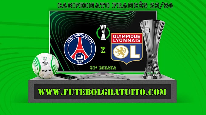 Assistir PSG x Lyon ao vivo online grátis 21/04/2024