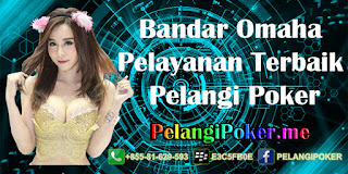 Bandar-Omaha-Pelayanan-Terbaik-Pelangi-Poker