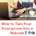 How to Turn Your Smartphone Into a Webcam