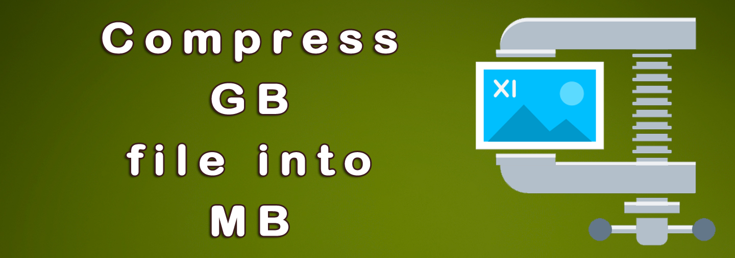 How to Compress GB file into MB