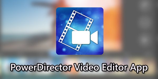 PowerDirector Video Editor App: 4K, Slow Mo & More Premium