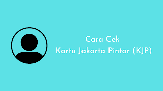 Cara Cek Kartu Jakarta Pintar (KJP) Tahap 1 2023 Dengan Mudah