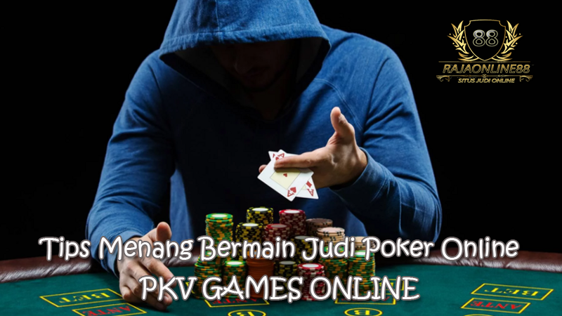 tips-menang-bermain-judi-poker-online-di-pkv-games