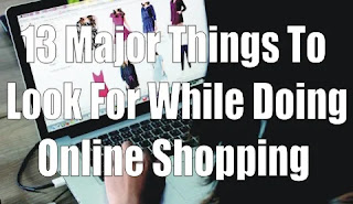 13 Major Things To Look For While Doing Online Shopping