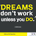 Dreams don't work unless you do.