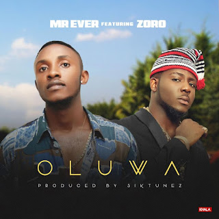 Music] Mr Ever Ft. Zoro – Oluwa (Prod. by Siktunez)