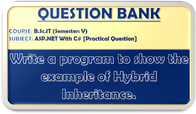 Write a program to show the example of Hybrid Inheritance.