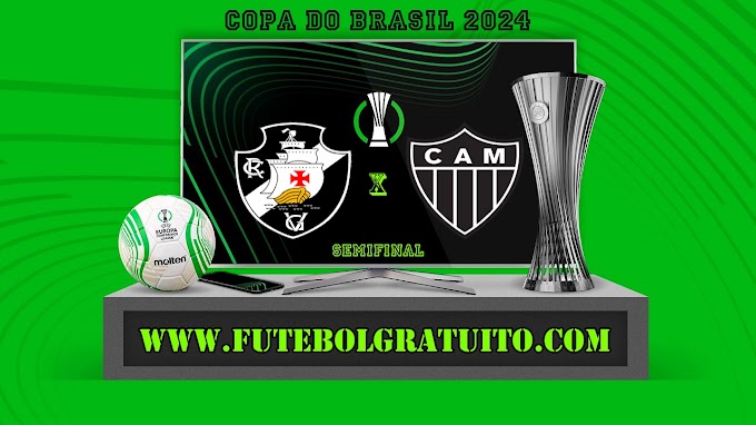 Assistir Vasco x Atlético-MG ao vivo online grátis 19/10/2024