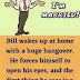 Bill wakes up with a huge hangover.