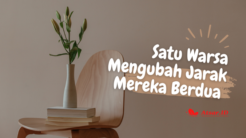 Satu Warsa Mengubah Jarak Mereka Berdua